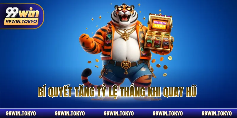 Bí quyết tăng tỷ lệ thắng khi quay hũ