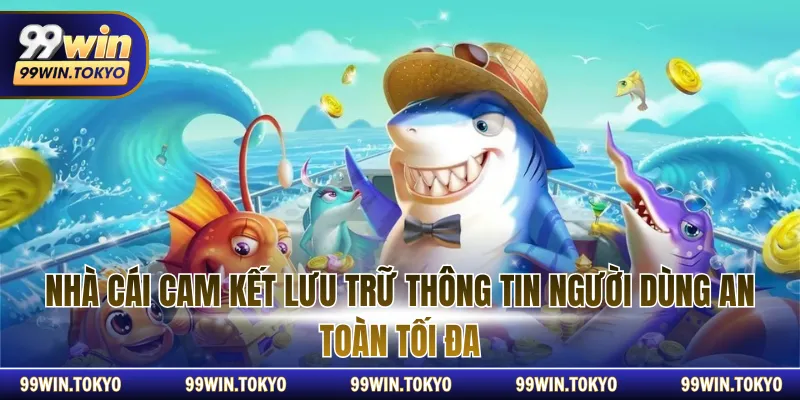 Nhà cái cam kết lưu trữ thông tin người dùng an toàn tối đa